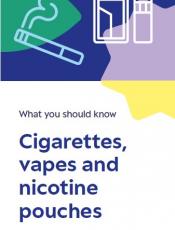 Cigarettes, vapes and nicotine pouches - What you should know